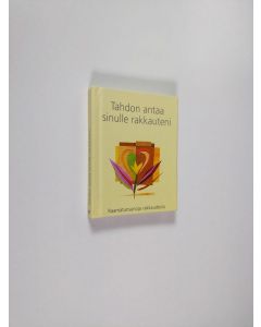käytetty kirja Tahdon antaa sinulle rakkauteni : raamatunsanoja rakkaudesta