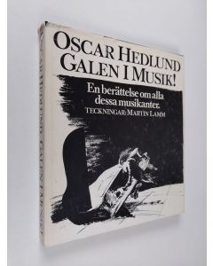 Kirjailijan Oscar Hedlund käytetty kirja Galen i Musik! : en berättelser om alla dessa musikanter