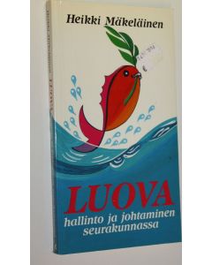 Kirjailijan Heikki Mäkeläinen käytetty kirja Luova hallinto ja johtaminen seurakunnassa