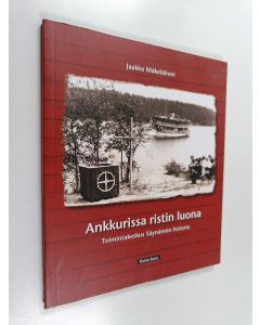 Kirjailijan Jaakko Mäkeläinen käytetty kirja Ankkurissa ristin luona - toimintakeskus Säynämön historia