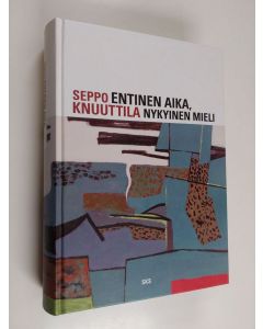 Kirjailijan Seppo Knuuttila käytetty kirja Entinen aika, nykyinen mieli