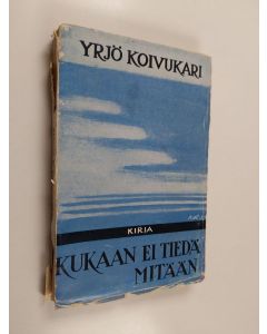 Kirjailijan Yrjö Koivukari käytetty kirja Kukaan ei tiedä mitään