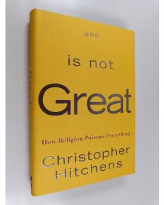 Kirjailijan Christopher Hitchens käytetty kirja God is not great : how religion poisons everything