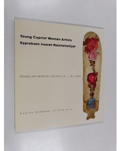 käytetty kirja Young Cypriot women artists = Kyproksen nuoret naistaiteilijat : Kerava Art Museum Finland 6.3. - 18.4.2004