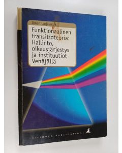 Kirjailijan Ilmari Larjavaara käytetty kirja Funktionaalinen transitioteoria - hallinto, oikeusjärjestys ja instituutiot Venäjällä