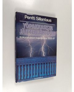 Kirjailijan Pentti Sillantaus käytetty kirja Yöpakkasista jäittenlähtöön : kokoomuksen kujanjuoksu 1958-87 (ERINOMAINEN)
