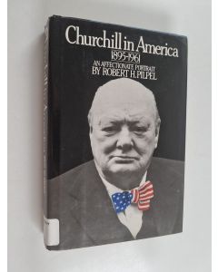 Kirjailijan Robert H. Pilpel käytetty kirja Churchill in America, 1895-1961 - An Affectionate Portrait