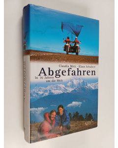 Kirjailijan Klaus Schubert & Claudia Metz käytetty kirja Abgefahren : in 16 Jahren um die Welt