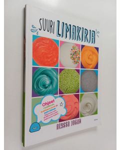 Kirjailijan Alyssa Jagan käytetty kirja Suuri limakirja : Ohjeet rouheliman, kuohkean liman ja pyörreliman tekemiseen sekä yli 100 muuta oudon palkitsevaa reseptiä