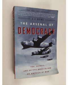 Kirjailijan A. J. Baime käytetty kirja The Arsenal of Democracy - FDR, Detroit, and an Epic Quest to Arm an America at War