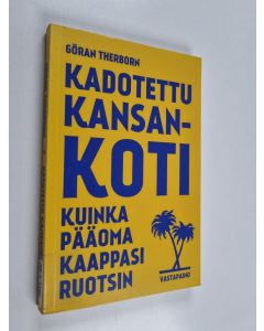 Kirjailijan Göran Therborn käytetty kirja Kadotettu kansankoti : kuinka pääoma kaappasi Ruotsin