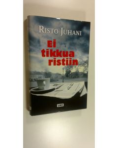 Kirjailijan Risto Juhani uusi kirja Ei tikkua ristiin (UUSI)