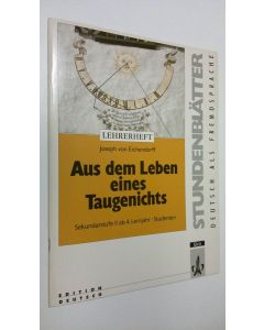 Kirjailijan Joseph v. Eichendorff käytetty teos Aus dem Leben eines Taugenichts : Lehrerheft - Sekundarstufe II ab 4. Lernjahr : Studenten (ERINOMAINEN)