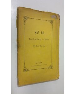 Kirjailijan Johan Ludvig Runeberg käytetty kirja Kan ej : familjemålning i 2 akter (1862)