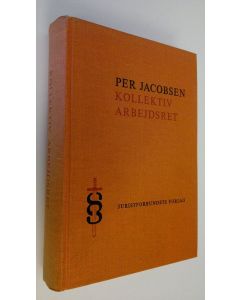 Kirjailijan Per Jacobsen käytetty kirja Kollektiv arbejdsret : Skrifter udgivet af Institut for privatret ved aarhus Universitet 11