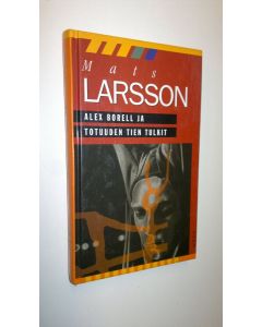 Kirjailijan Mats Larsson käytetty kirja Alex Borell ja totuuden tien tulkit