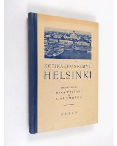 Kirjailijan Mika Waltari & A. Blomberg käytetty kirja Kotikaupunkimme Helsinki