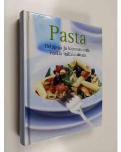 käytetty kirja Pasta : helppoja ja hienostuneita ruokia italialaisittain