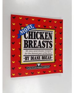 Kirjailijan Diane Rozas käytetty kirja More Chicken Breasts - 91 New and Classic Recipes for the Fairest Part of the Fowl