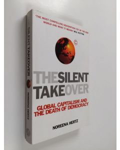 Kirjailijan Noreena Hertz käytetty kirja The silent takeover : global capitalism and the death of democracy