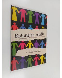Kirjailijan Tiina Ranto käytetty kirja Kuluttajan asialla : Kulutusosuuskuntien Keskusliiton perustamisesta sata vuotta