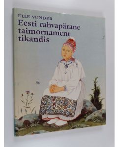 Kirjailijan Elle Vunder käytetty kirja Eesti rahvapärane taimornament tikandis