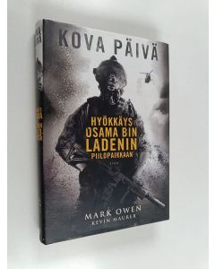 Kirjailijan Mark Owen käytetty kirja Kova päivä : hyökkäys Osama Bin Ladenin piilopaikkaan
