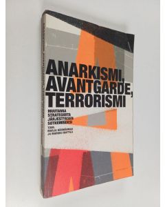 käytetty kirja Anarkismi, avantgarde, terrorismi : muutamia strategioita järjestyksen sotkemiseksi