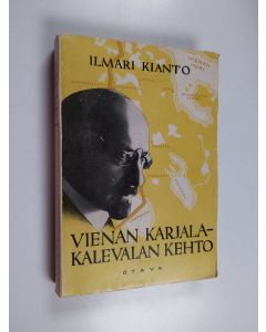 Kirjailijan Ilmari Kianto käytetty kirja Vienan Karjala - Kalevalan kehto : erämaankävijän elämyksiä