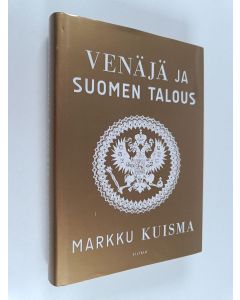 Kirjailijan Markku Kuisma käytetty kirja Venäjä ja Suomen talous : 1700-2015