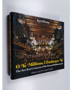 Kirjailijan Kurt Dieman käytetty kirja O Ye Millions, I Embrace Ye (Seid Umschlungen, Millionen) - The New Year's Concerts of the Vienna Philharmonic