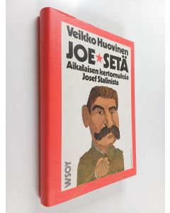 Kirjailijan Veikko Huovinen käytetty kirja Joe-setä : aikalaisen kertomuksia Josef Stalinista