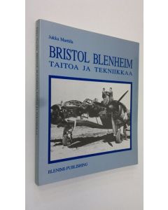 Kirjailijan Jukka Marttila käytetty kirja Bristol Blenheim : taitoa ja tekniikkaa