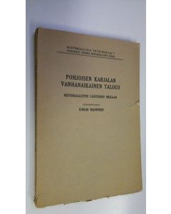 Kirjailijan Ilmari Manninen käytetty kirja Pohjoisen Karjalan vanhanaikainen talous historiallisten lähteiden mukaan