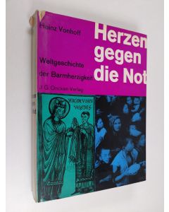 Kirjailijan Heinz Vonhoff käytetty kirja Herzen gegen die Not - Weltgeschichte der Barmherzigkeit