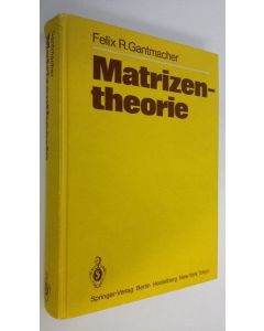 Kirjailijan Feliks R. Gantmacher käytetty kirja Matrizentheorie