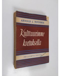 Kirjailijan Arnold J Toynbee käytetty kirja Kulttuurimme koetuksella