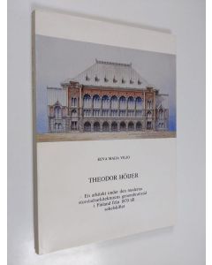 Kirjailijan Eeva Maija Viljo käytetty kirja Theodor Höijer : En arkitekt under den moderna storstadsarkitekturens genombrottstid i Finland från 1870 till sekelskiftet