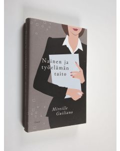 Kirjailijan Mireille Guiliano käytetty kirja Nainen ja työelämän taito