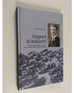 Kirjailijan Henrik Meinander käytetty kirja Import & industri. Affärsmannen Walter Greuling och Finlands tekniska modernisering