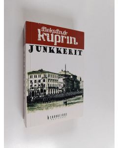 Kirjailijan A. I. Kuprin käytetty kirja Junkkerit : romaani