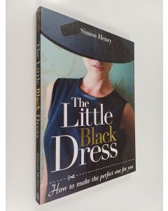 Kirjailijan Simon Henry käytetty kirja The little black dress : how to make the perfect one for you