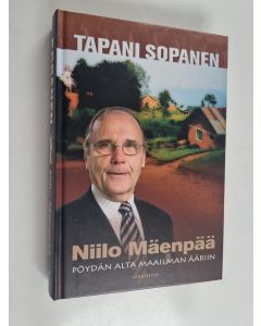 Kirjailijan Tapani Sopanen käytetty kirja Niilo Mäenpää : pöydän alta maailman ääriin