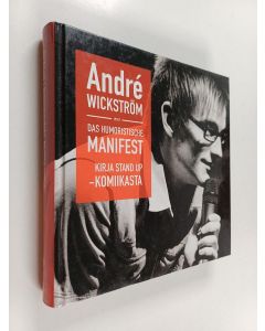 Kirjailijan Andre Wickström käytetty kirja Das humoristische Manifest : kirja stand up -komiikasta : Andre Wickström