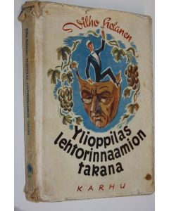 Kirjailijan Vilho Helanen käytetty kirja Ylioppilas lehtorinnaamion takana : tarina huolettomista ylioppilasvuosista
