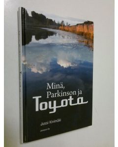 Kirjailijan Jussi Kivimäki käytetty kirja Minä, Parkinson ja Toyota (ERINOMAINEN)