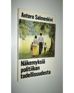 Kirjailijan Antero Salmenkivi käytetty kirja Näkemyksiä politiikan todellisuudesta