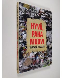 Kirjailijan Johanna Kohvakka uusi kirja Hyvä, paha muovi : vähennä viisaasti - Vähennä viisaasti (UUSI)