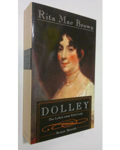 Kirjailijan Rita Mae Brown käytetty kirja Dolley : das Leben einer First Lady ; Roman (ERINOMAINEN)
