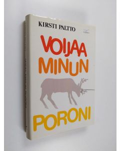 Kirjailijan Kirsti Paltto käytetty kirja Voijaa minun poroni (ERINOMAINEN)